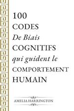 100 CODES De Biais COGNITIFS qui guident le COMPORTEMENT HUMAIN