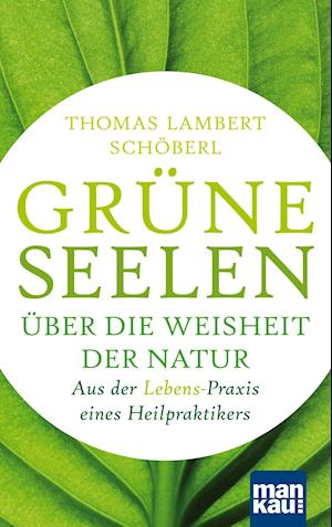 Grüne Seelen. Über die Weisheit der Natur