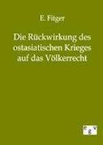 Die Rückwirkung Des Ostasiatischen Krieges Auf Das Völkerrecht