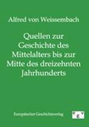 Quellen Zur Geschichte Des Mittelalters Bis Zur Mitte Des Dreizehnten Jahrhunderts