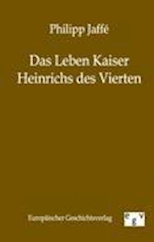 Das Leben Kaiser Heinrichs Des Vierten