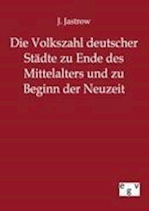 Die Volkszahl Deutscher Städte Zu Ende Des Mittelalters Und Zu Beginn Der Neuzeit