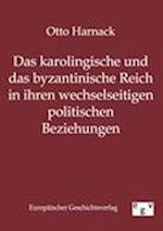 Das Karolingische Und Byzantinische Reich in Ihren Wechselseitigen Politischen Beziehungen