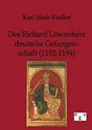 Des Richard Löwenherz Deutsche Gefangenschaft (1192-1194)