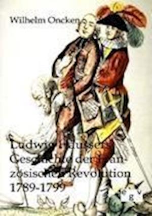 Ludwig Häussers Geschichte Der Französischen Revolution 1789-1799