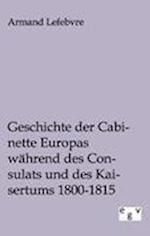 Geschichte der Cabinette Europas während des Consulats und des Kaisertums 1800 - 1815