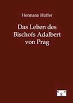 Das Leben Des Bischofs Adalbert Von Prag