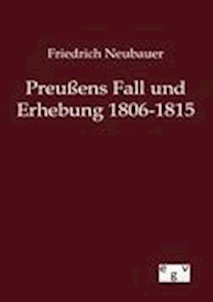 Preußens Fall Und Erhebung 1806-1815