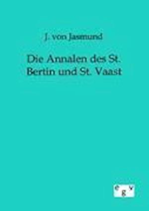 Die Annalen Des St. Bertin Und St. Vaast