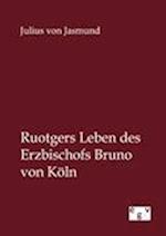 Ruotgers Leben des Erzbischofs Bruno von Köln