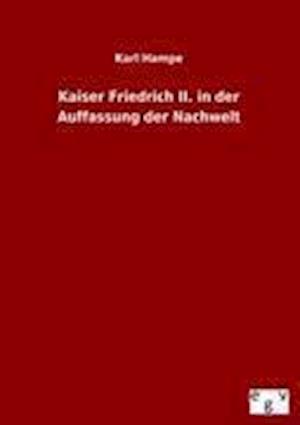 Kaiser Friedrich II. in der Auffassung der Nachwelt