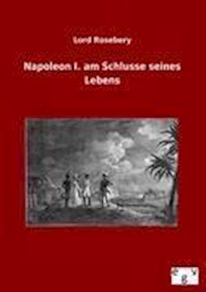 Napoleon I. Am Schlusse Seines Lebens