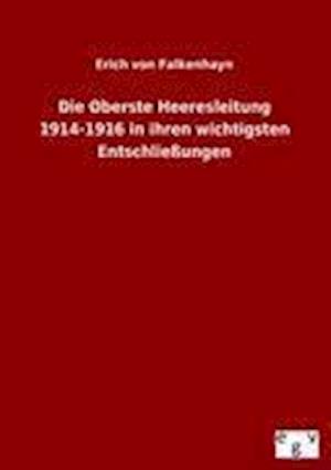 Die Oberste Heeresleitung 1914-1916 in Ihren Wichtigsten Entschließungen