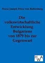 Die Volkswirtschaftliche Entwicklung Bulgariens Von 1879 Bis Zur Gegenwart