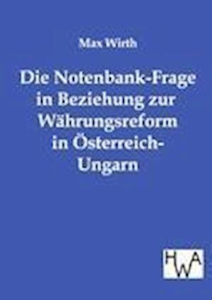 Die Notenbank-Frage in Beziehung Zur Währungsreform in Österreich-Ungarn