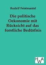 Die Politische Oekonomie Mit Rücksicht Auf Das Forstliche Bedürfnis