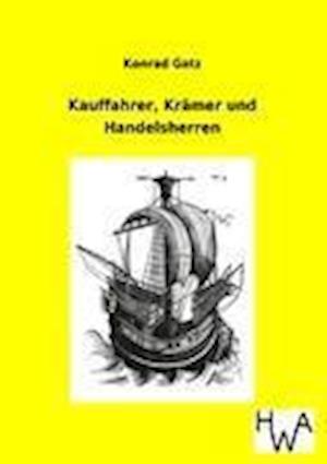 Kauffahrer, Krämer Und Handelsherren