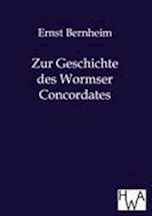 Zur Geschichte Des Wormser Concordates