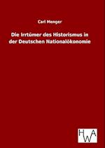 Die Irrtümer des Historismus in der Deutschen Nationalökonomie