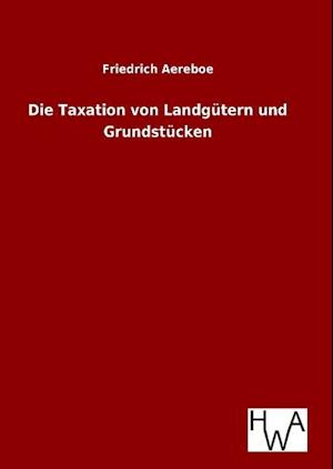 Die Taxation Von Landgütern Und Grundstücken