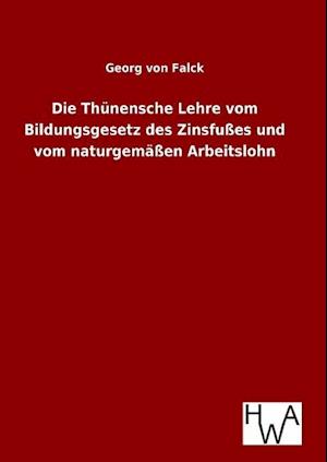 Die Thünensche Lehre Vom Bildungsgesetz Des Zinsfußes Und Vom Naturgemäßen Arbeitslohn