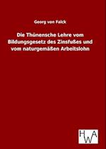 Die Thünensche Lehre Vom Bildungsgesetz Des Zinsfußes Und Vom Naturgemäßen Arbeitslohn