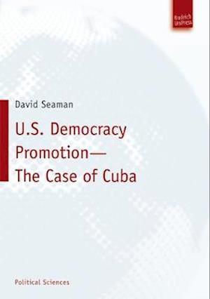 U.S. Democracy Promotion - The Case of Cuba