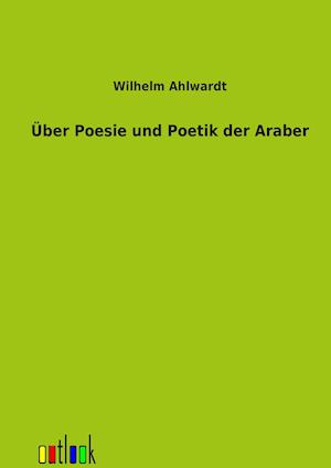Über Poesie und Poetik der Araber