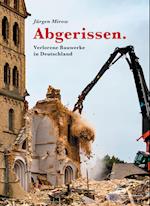 Abgerissen. Verlorene Bauwerke in Deutschland