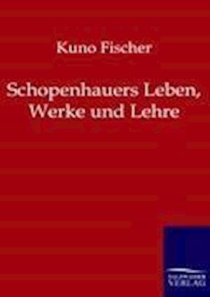 Schopenhauers Leben, Werke Und Lehre