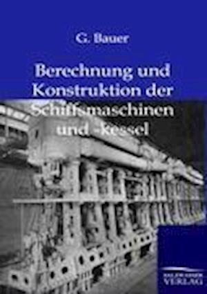 Berechnung Und Konstruktuion Der Schiffsmaschinen Und -Kessel