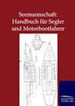 Seemannschaft: Handbuch für Segler und Motorbootfahrer