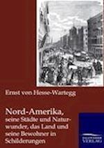 Nord-Amerika, Seine Städte Und Naturwunder, Das Land Und Seine Bewohner in Schilderungen