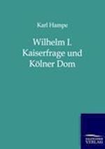 Wilhelm I. Kaiserfrage und Kölner Dom