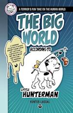 The Big World According to Little Hunterman: A Terrier's Fun Take on the Human World 