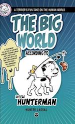 The Big World According to Little Hunterman: A Terrier's Fun Take on the Human World 