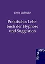 Praktisches Lehrbuch der Hypnose und Suggestion