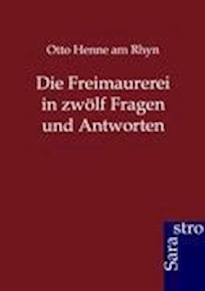 Die Freimaurerei in Zwölf Fragen Und Antworten