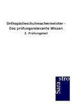 Orthopädieschuhmachermeister - Das prüfungsrelevante Wissen