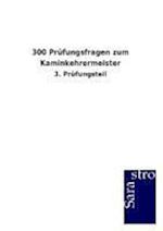 300 Prüfungsfragen zum Kaminkehrermeister