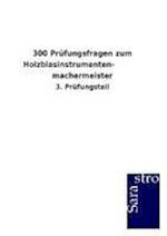 300 Prüfungsfragen zum Holzblasinstrumenten-            machermeister