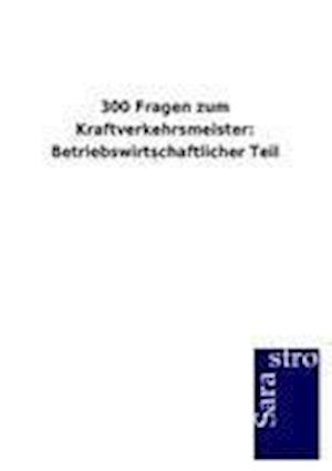 300 Fragen zum Kraftverkehrsmeister: Betriebswirtschaftlicher Teil