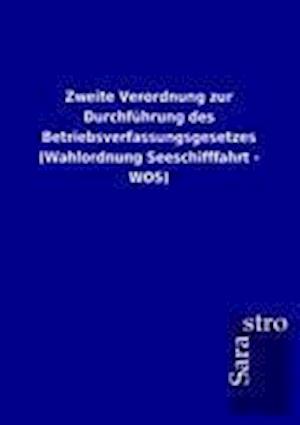 Zweite Verordnung zur Durchführung des Betriebsverfassungsgesetzes (Wahlordnung Seeschifffahrt - WOS)