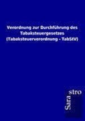 Verordnung zur Durchführung des Tabaksteuergesetzes (Tabaksteuerverordnung - TabStV)