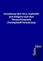 Verordnung über Sera, Impfstoffe und Antigene nach dem Tierseuchengesetz (Tierimpfstoff-Verordnung)