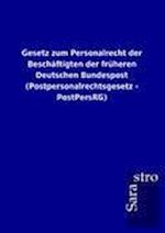 Gesetz zum Personalrecht der Beschäftigten der früheren Deutschen Bundespost (Postpersonalrechtsgesetz - PostPersRG)