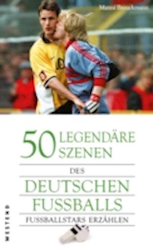 50 legendäre Szenen des deutschen Fußballs