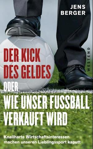 Der Kick des Geldes oder wie unser Fußball verkauft wird