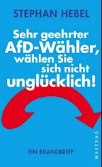 Sehr geehrter AfD-Wähler, wählen Sie sich nicht unglücklich!