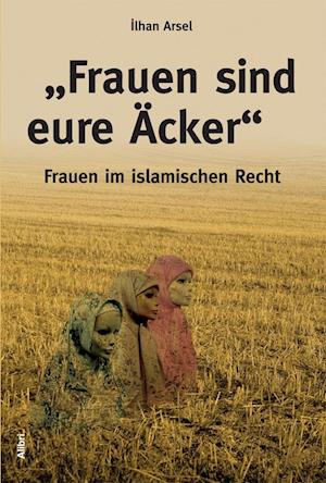 "Frauen sind eure Äcker"